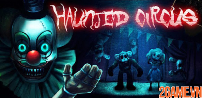 Haunted Circus 3D - Khám phá rạp xiếc ma quái đầy sự ám ảnh khiếp đảm 0 Haunted Circus 3D - Khám phá rạp xiếc ma quái đầy sự ám ảnh khiếp đảm 0