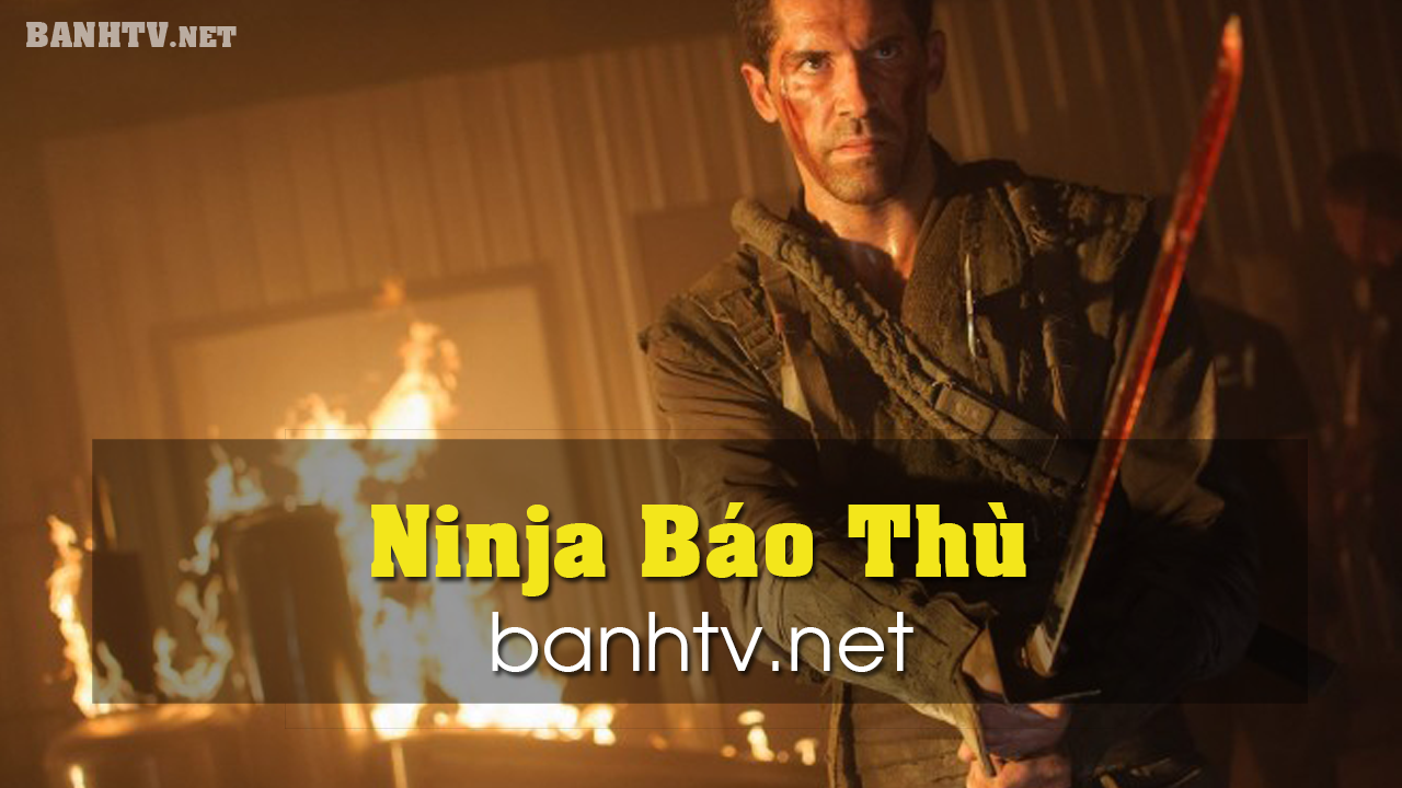 Phim Chiếu Rạp Ninja Báo Thù Ninja Shadow Of A Tear 2013